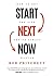 Start Next Now: How to Get the Life You've Always Wanted