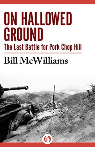 On Hallowed Ground: The Last Battle for Pork Chop Hill (Kindle Edition)
