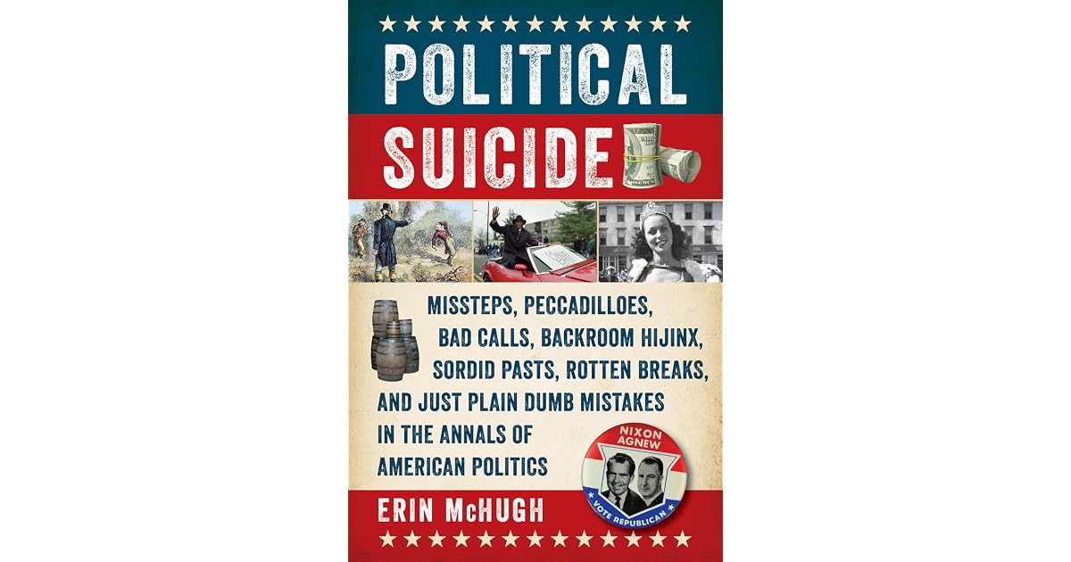 Political Suicide Missteps Peccadilloes Bad Calls
