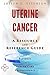 Uterine Cancer - A Reference Guide (BONUS DOWNLOADS) (The Hill Resource and Reference Guide Book 458)