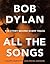 Bob Dylan—All the Songs: The Story Behind Every Track