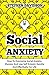 Social Anxiety: How To Over...