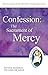 Confession: The Sacrament of Mercy     Pastoral Resources for Living the Jubilee (Jubilee Year of Mercy)