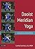 Daoist Meridian Yoga: Activating the Twelve Pathways for Energy Balance and Healing
