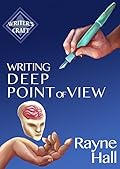 Writing Deep Point Of View: Professional Techniques for Fiction Authors