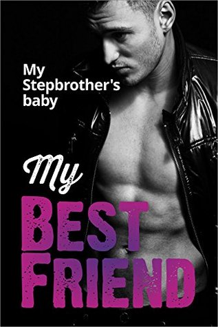 My Best Friend (My Stepbrother's Baby Book 1)