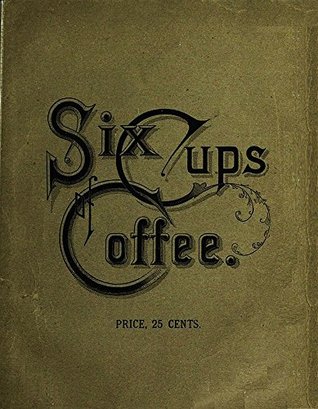 Six Cups of Coffee (Kindle Edition)