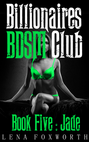 Billionaires BDSM Club Book Five : Jade (Billionaires BDSM Club, #5)