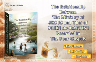 The Relationship Between the Ministry of JESUS and That of JOHN the BAPTIST Recorded in the Four Gospels (Paperback)