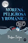 Morena, peligrosa y románica by Pedro Feijóo
