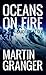Oceans on Fire by Martin Granger