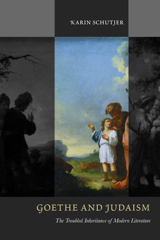 Goethe and Judaism: The Troubled Inheritance of Modern Literature