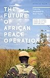 The Future of African Peace Operations: From the Janjaweed to Boko Haram (Africa Now)