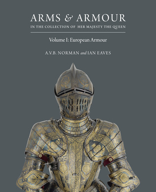 Arms & Armour in the Collection of Her Majesty The Queen: Volume I: European Armour
