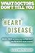 Heart Disease: Drug-Free Alternatives to Prevent and Reverse Heart Disease (What Doctors Don't tell You)