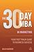The 30 Day MBA in Marketing: Your Fast Track Guide to Business Success