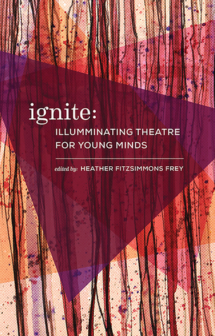 Ignite: Illuminating Theatre Creation for Young Minds (Paperback)