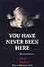 You Have Never Been Here: N...