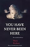 You Have Never Been Here: New and Selected Stories