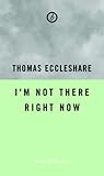 I'm Not Here Right Now (Oberon Modern Plays)