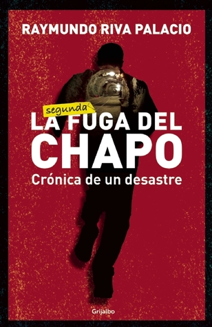 La fuga del Chapo. Crónica de un desastre
