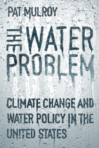 The Water Problem: Climate Change and Water Policy in the United States