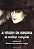 A virgem da Hungria (a mulher vampiro) (Portuguese Edition)