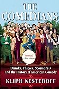 The Comedians: Drunks, Thieves, Scoundrels, and the History of American Comedy