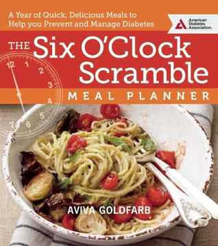 The Six O'Clock Scramble Meal Planner: A Year of Quick, Delicious Meals to Help You Prevent and Manage Diabetes (Paperback)