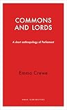 Commons and Lords: A Short Anthropology of Parliament (Haus Curiosities)