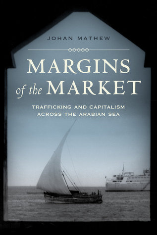 Margins of the Market: Trafficking and Capitalism across the Arabian Sea (Paperback)