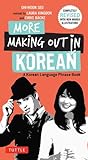 More Making Out in Korean: A Korean Language Phrase Book - Revised & Expanded Edition (A Korean Phrasebook) (Making Out Books)