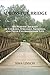 Across the Bridge: My Parents' Journey of Courage, Struggle, Sacrifice, & Celebration of Life