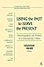 Using the Past to Serve the Present by Jonathan Unger