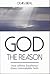 God the Reason: How Infinite Excellence Gives Unbreakable Faith