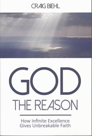 God the Reason: How Infinite Excellence Gives Unbreakable Faith