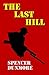 The Last Hill by Spencer Dunmore