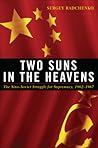 Two Suns in the Heavens: The Sino-Soviet Struggle for Supremacy, 1962-1967 (Cold War International History Project) Two Suns in the Heavens: The Sino-Soviet Struggle for Supremacy, 1962-1967 (Cold War International History Project)
