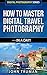 How To Master Digital Trave...