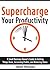 Supercharge Your Productivity: A Business Owner’s Guide to Getting Things Done, Increasing Profits, and Reducing Stress
