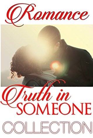 ROMANCE: CLEAN ROMANCE: Truth in Someone COLLECTION (NEW ADULT Sweet Contemporary Young Adult Romance) (Inspirational Clean Romance Short Stories Collection new adult)