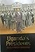 Uganda's Presidents - An Illustrated Biography