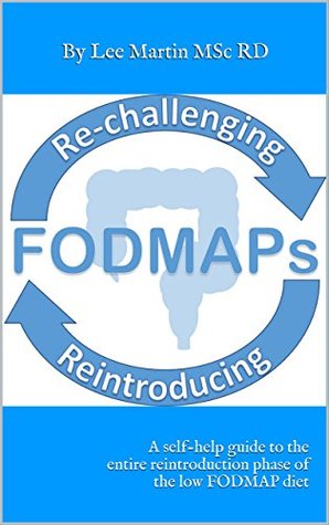 Re-challenging and Reintroducing FODMAPS: A self-help guide to the entire reintroduction phase of the low FODMAP diet