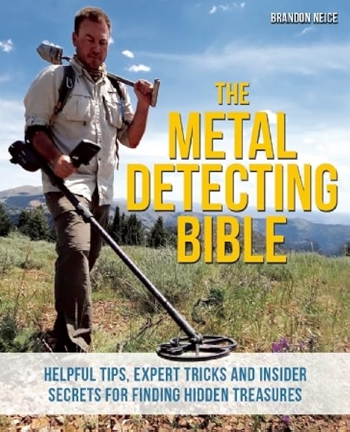 The Metal Detecting Bible: Helpful Tips, Expert Tricks and Insider Secrets for Finding Hidden Treasures