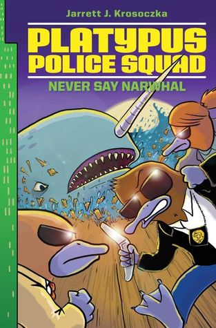 Never Say Narwhal (Platypus Police Squad, #4)