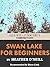Swan Lake for Beginners by Heather O'Neill