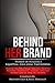 Behind Her Brand by Melynda Lilly