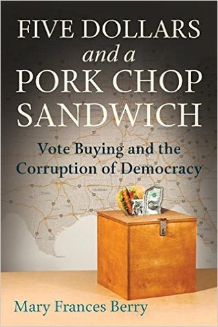 Five Dollars and a Pork Chop Sandwich: Vote Buying and the Corruption of Democracy (Hardcover)