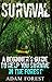 Survival Guide: A Beginner's Guide to Help You Survive in the Forest.