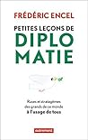 Petites leçons de diplomatie. ruses et stratagèmes des grands de ce monde à l'usage de tous (French Edition)